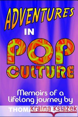 Adventures in Pop Culture: Memories of a Lifelong Journey Thomas Wheeler 9781973285205 Independently Published - książka