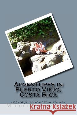 Adventures in Puerto Viejo, Costa Rica...A Guide for the First Time Traveler: Travel Guide to Puerto Viejo, Costa Rica Hamilton, Michelle 9781466342972 Createspace - książka