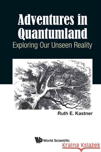Adventures in Quantumland: Exploring Our Unseen Reality Kastner, Ruth E. 9781786346575 Wspc (Europe) - książka