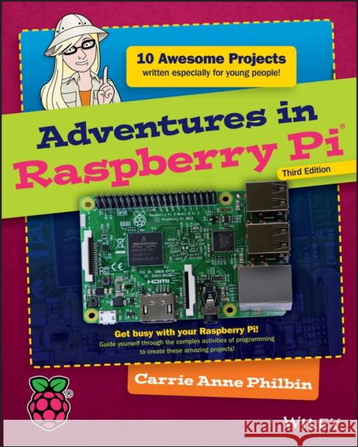 Adventures in Raspberry Pi Carrie Anne Philbin 9781119269069 Wiley - książka