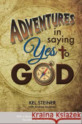 Adventures In Saying Yes to God Steiner, Kel 9781499558715 Createspace - książka