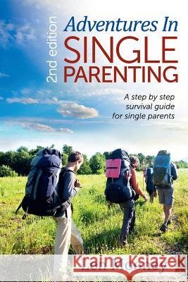 Adventures in Single Parenting 2nd Edition: A Step by Step Guide for SIngle Parents Mooney, Len 9781492309277 Createspace - książka