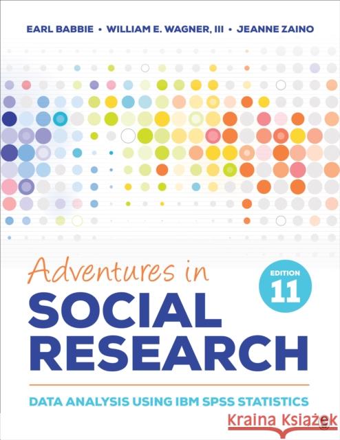 Adventures in Social Research: Data Analysis Using IBM SPSS Statistics Earl R. Babbie William E. Wagner Jeanne S. Zaino 9781544398006 SAGE Publications Inc - książka