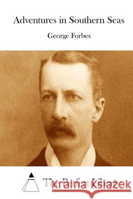 Adventures in Southern Seas George Forbes The Perfect Library 9781514210550 Createspace - książka