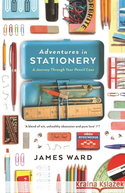 Adventures in Stationery: A Journey Through Your Pencil Case James Ward   9781846686160 Profile Books Ltd - książka