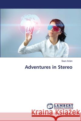 Adventures in Stereo Arden Sean 9783659509629 LAP Lambert Academic Publishing - książka