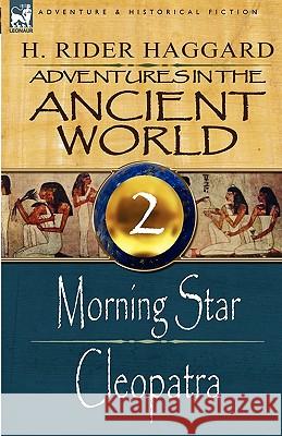 Adventures in the Ancient World: 2-Morning Star & Cleopatra Sir H Rider Haggard 9781846779879 Leonaur Ltd - książka