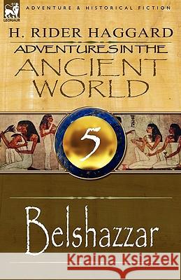 Adventures in the Ancient World: 5-Belshazzar Haggard, H. Rider 9780857061621 Leonaur Ltd - książka