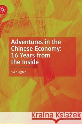 Adventures in the Chinese Economy: 16 Years from the Inside Agten, Sven 9789811611667 Palgrave MacMillan - książka