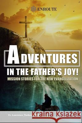 Adventures in the Father's Joy! Fr Lawrence Edward Tucke 9780999114346 En Route Books & Media - książka