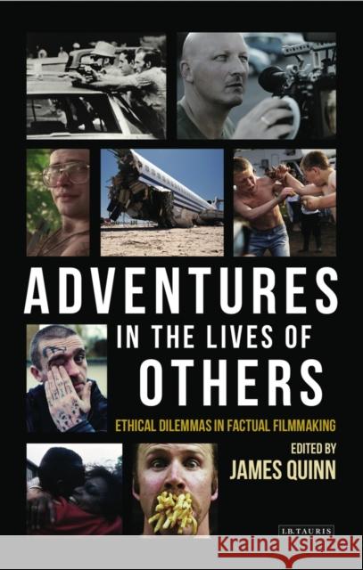 Adventures in the Lives of Others: Ethical Dilemmas in Factual Filmmaking James, Sj Quinn 9781784533946 Not Avail - książka