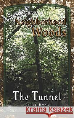 Adventures in the Neighborhood Woods: The Tunnel Jesse Honn 9780982389928 Life Flight Media, LLC - książka