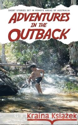 Adventures in the Outback: Short stories set in remote areas of Australia Greg Jessep Ester d 9780228839705 Tellwell Talent - książka