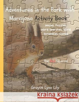 Adventures in the Park with Marcijona Activity Book.: Mazes, Puzzles, Word Searches, Word Scrambles, Games Grayce Lynn Lily 9781689253338 Independently Published - książka