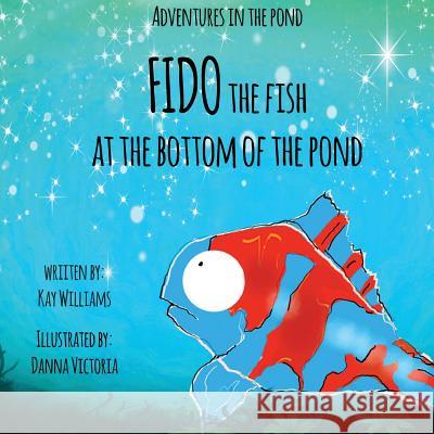 Adventures In The Pond: Fido The Fish At The Bottom Of The Pond Williams, Kay 9781913165017 Tiny Dragon Books - książka