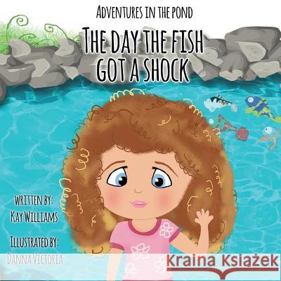 Adventures In The Pond: The Day The Fish Got A Shock Kay Williams Danna Victoria Kay Williams 9781913165062 Tiny Dragon Books - książka