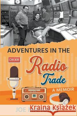 Adventures in the Radio Trade Joe Mahoney   9781999431143 Donovan Street Press - książka