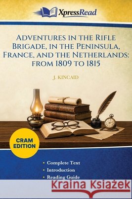 Adventures in the Rifle Brigade, in the Peninsula, France, and the Netherlands: From 1809 to 1815 (Cram Edition) J. (John) Kincaid 9781026182567 Xpresspress - książka
