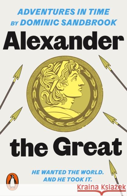 Adventures in Time: Alexander the Great Dominic Sandbrook 9780141994307 Penguin Books Ltd - książka