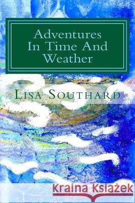 Adventures In Time And Weather Southard, Lisa 9781530095346 Createspace Independent Publishing Platform - książka