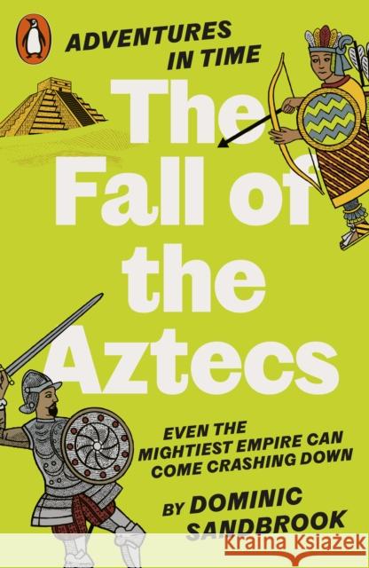 Adventures in Time: The Fall of the Aztecs Dominic Sandbrook 9780141999210 Penguin Books Ltd - książka