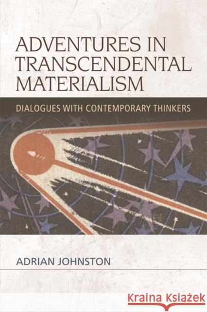 Adventures in Transcendental Materialism: Dialogues with Contemporary Thinkers Johnston, Adrian 9780748673285 Edinburgh University Press - książka