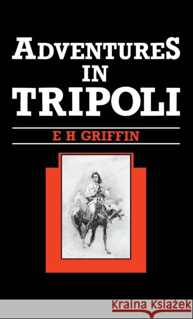 Adventures in Tripoli E.H. Griffin 9781850770107 Darf Publishers Ltd - książka