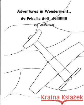 Adventures in Wonderment: Go Priscilla Girl! Go!!!!!!!!!!!!!: Coloring Book Alisha Rose 9781976420146 Createspace Independent Publishing Platform - książka