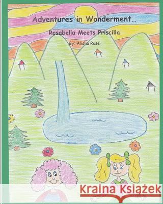 Adventures in Wonderment: Rosabella Meets Priscilla Alisha Rose 9781548177751 Createspace Independent Publishing Platform - książka