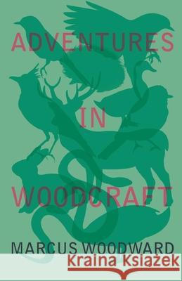 Adventures in Woodcraft Marcus Woodward 9781528701808 Read Books - książka