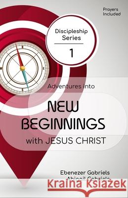 Adventures into New Beginnings With Jesus Christ Abigail Gabriels Ebenezer Gabriels 9781950579198 Ebenezer-Gabriels Publishing - książka