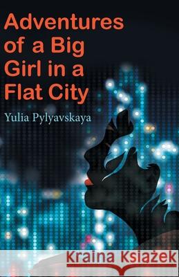 Adventures of a Big Girl in a Flat City Yulia Pylyavskaya 9781800421318 Silverwood Books - książka