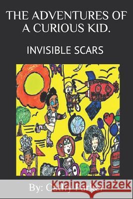 Adventures of a Curious Kid!: Invisible Scars Aly P Lexie P Cathy Parker 9781790395576 Independently Published - książka