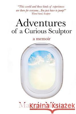 Adventures of a Curious Sculptor: a memoir Minor, Maggie 9781537392882 Createspace Independent Publishing Platform - książka