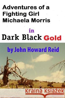 Adventures of a Fighting Girl Michaela Morris in Dark Black Gold John Howard Reid 9781312918108 Lulu.com - książka
