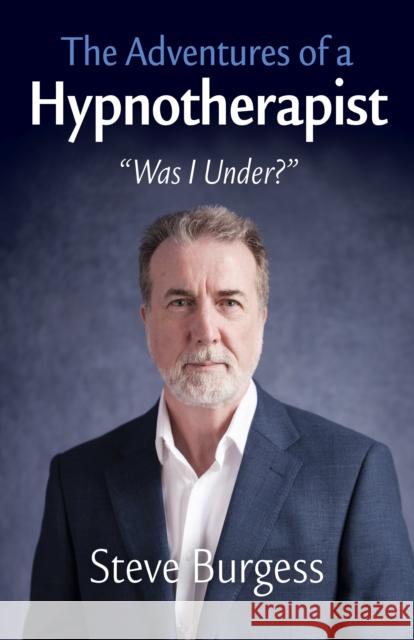 Adventures of a Hypnotherapist, The: ??Was I Under??? Steve Burgess 9781803418056  - książka