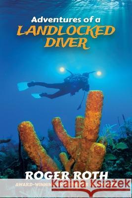 Adventures of a Landlocked Diver Roger Roth   9781955342599 Holon Publishing / Collective Press - książka