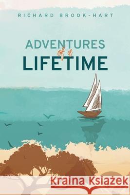 Adventures of a Lifetime Richard Brook-Hart 9781665595575 Authorhouse UK - książka