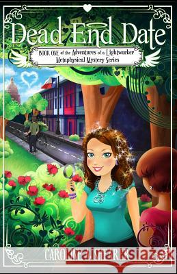 Adventures of a Lightworker: Dead End Date Caroline a. Shearer 9780983301738 Absolute Love Publishing - książka