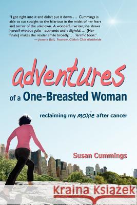 Adventures of a One-Breasted Woman: Reclaiming My Moxie After Cancer Susan Cummings 9780981583075 Booksmyth Press - książka