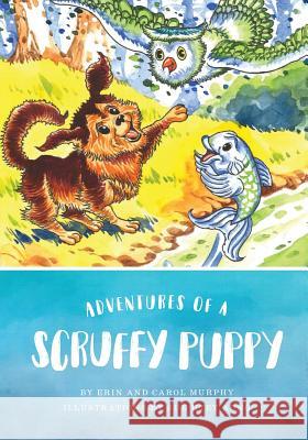 Adventures of a Scruffy Puppy Erin Murphy Carol Murphy 9781986003889 Createspace Independent Publishing Platform - książka