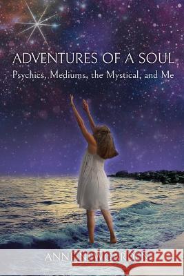 Adventures of a Soul: Psychics, Mediums, the Mystical, and Me Anne Newgarden 9781736536902 Star Garden Press - książka