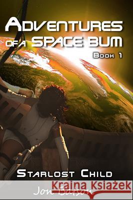 Adventures of a Space Bum: Book 1: Starlost Child Jon Batson 9780989372619 Midnight Whistler Publishers - książka