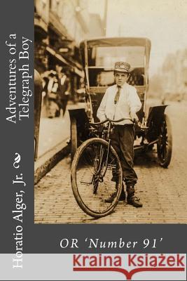 Adventures of a Telegraph Boy or 'Number 91' Horatio Alger, Jr. Benitez, Paula 9781540338341 Createspace Independent Publishing Platform - książka