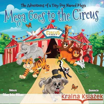 Adventures of a Tiny Dog Named Mega: Mega Goes To The Circus Tiffany Delisa Williams   9798985216905 Moose Riot - książka