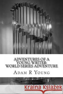 Adventures of a Young Writer: World Series Adventure Adam R. Young 9781489582225 Createspace - książka