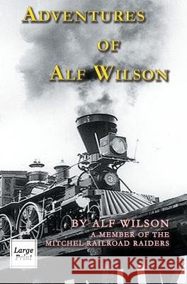 Adventures of Alf Wilson: A Member of the Mitchel Railroad Raiders John A Wilson 9781582188911 River Moor Books - książka