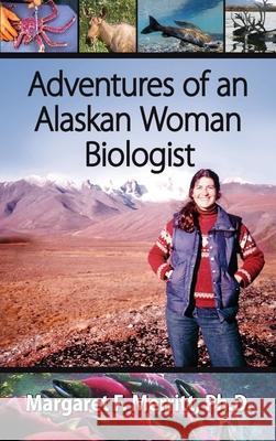 Adventures of an Alaskan Woman Biologist Margaret Merritt 9780982839270 Rds Publications - książka