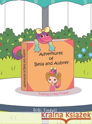Adventures of Bella and Aubrey: Finding a New Friend Gigi Tindall 9781489740489 Liferich - książka