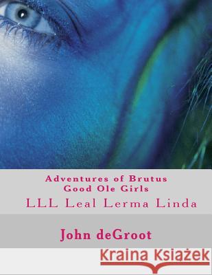 Adventures of Brutus Good Ole Girls: LLL Leal Lerma Linda deGroot, John 9781505723175 Createspace - książka